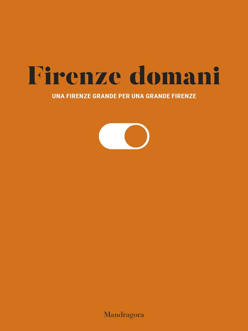 Firenze domani. Una Firenze grande per una grande Firenze