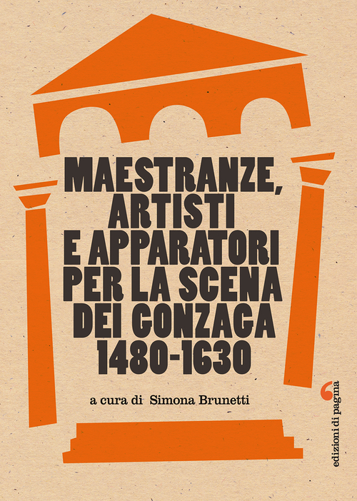 Maestranze, artisti e apparatori per la scena dei Gonzaga 1480-1630