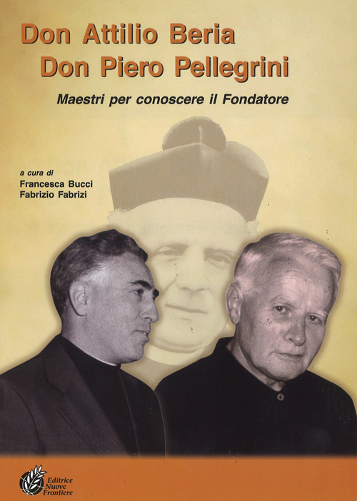 Don Attilio Beria-Don Piero Pellegrini. Maestri per conoscere il Fondatore. Volume Vol. 2