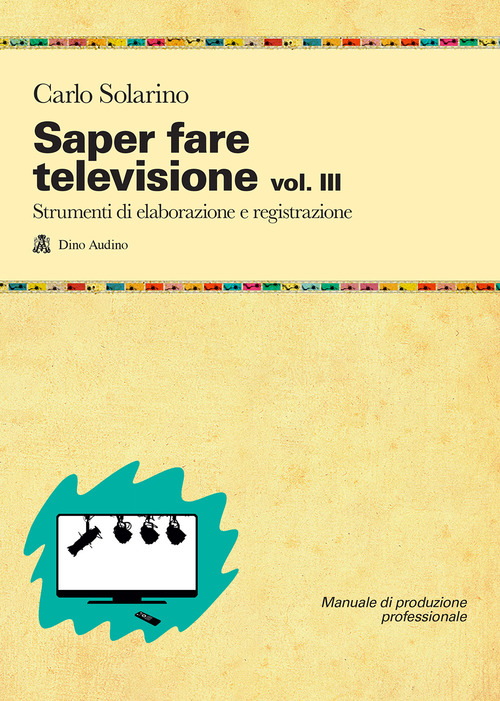 Saper fare televisione. Volume Vol. 3