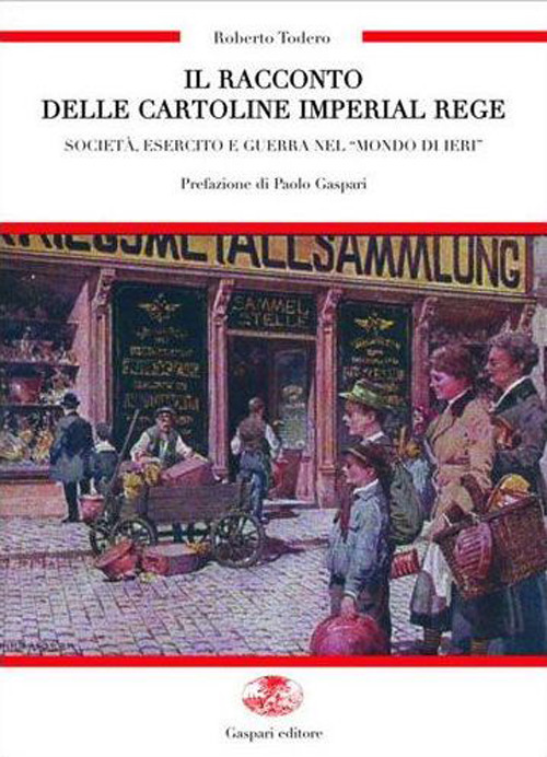 Il racconto delle cartoline imperial regie. Società, esercito e guerra nel «mondo di ieri». Die erzählung dei kaiserlich-königlichen karten