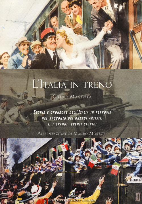 L'Italia in treno. Storia e cronache dell'Italia in ferrovia nel racconto dei grandi artisti. Volume 1