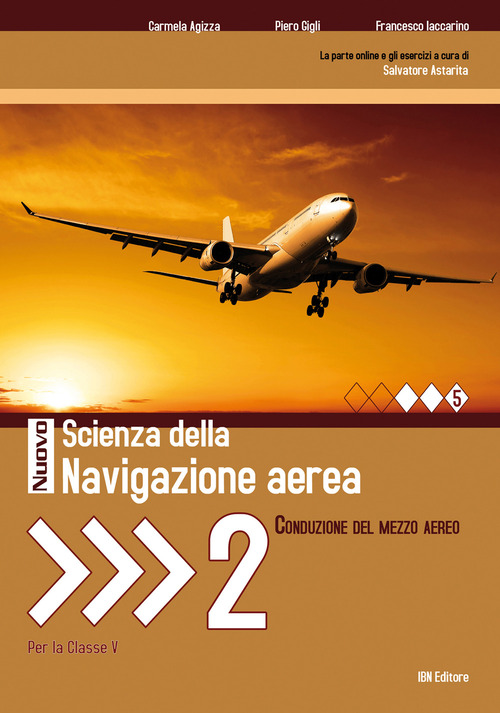 Nuovo scienze della navigazione aerea. Conduzione del mezzo aereo. Per gli Ist. tecnici e professionali. Volume Vol. 2