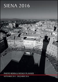 Copertina di: Siena 2016. Photo book & weekly planner september 2015-december 2016