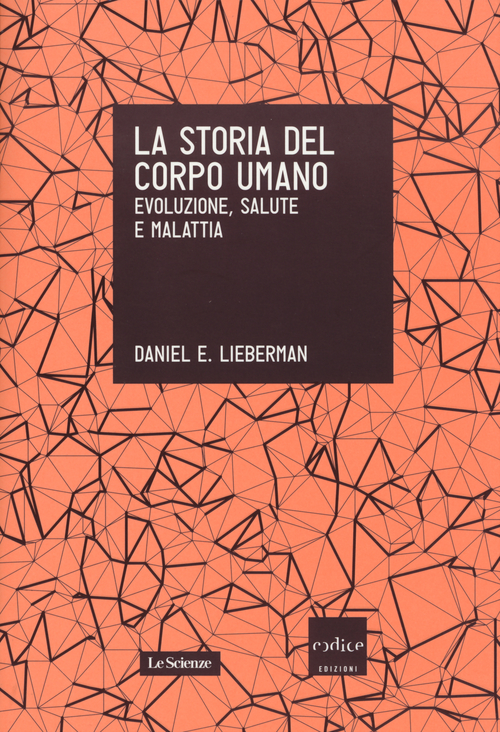 La storia del corpo umano. Evoluzione, salute e malattia