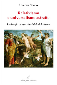 Copertina di: Relativismo e universalismo astratto. Le due facce speculari del nichilismo