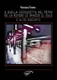 A quella vecchietta del metro se la rivedo le spacco il culo