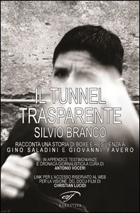 Copertina di: Il tunnel trasparente. Silvio Branco racconta una storia di boxe e resilienza a Gino Saladini e Giovanni Favero