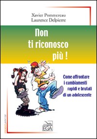 Non ti riconosco più! Come affrontare i cambiamenti rapidi e brutali di un adolescente