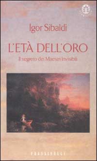 L'età dell'oro. Il segreto dei Maestri Invisibili