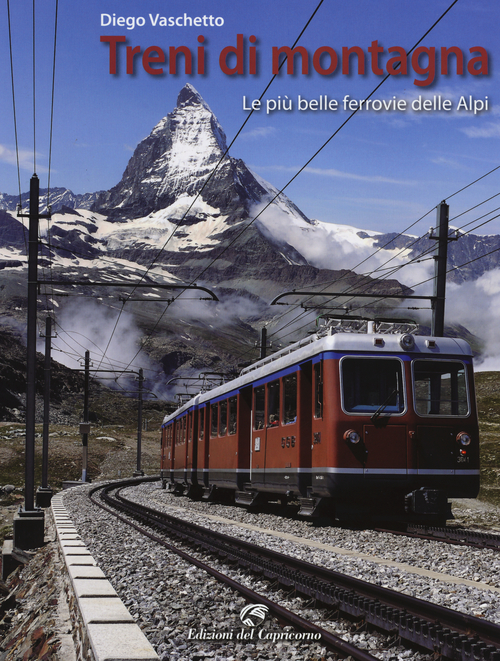 Treni di montagna. Le più belle ferrovie delle Alpi