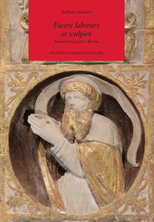 Facere laborare et sculpire. Antonino Gagini a Bronte