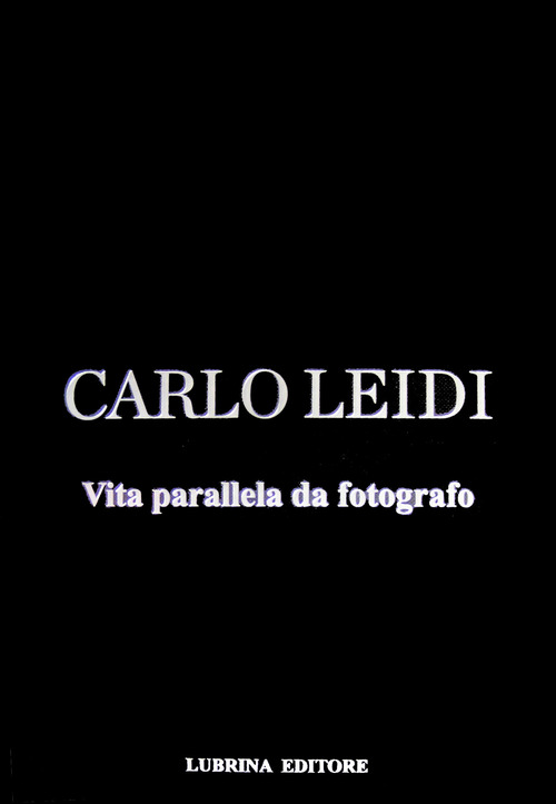 Carlo Leidi. Vita parallela da fotografo