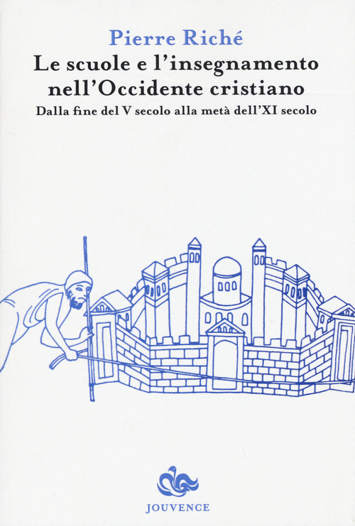 Le scuole e l'insegnamento nell'Occidente cristiano. Dalla fine del V secolo alla metà dell'XI secolo