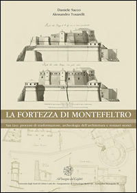 Copertina di: La Fortezza di Montefeltro. San Leo: processi di trasformazione, archeologia dell'architettura e restauri storici