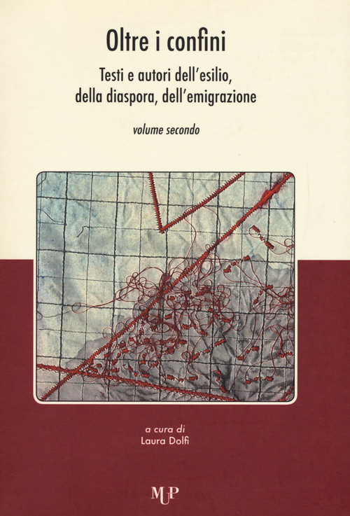 Oltre i confini. Testi e autori dell'esilio, della diaspora, dell'emigrazione. Volume Vol. 2