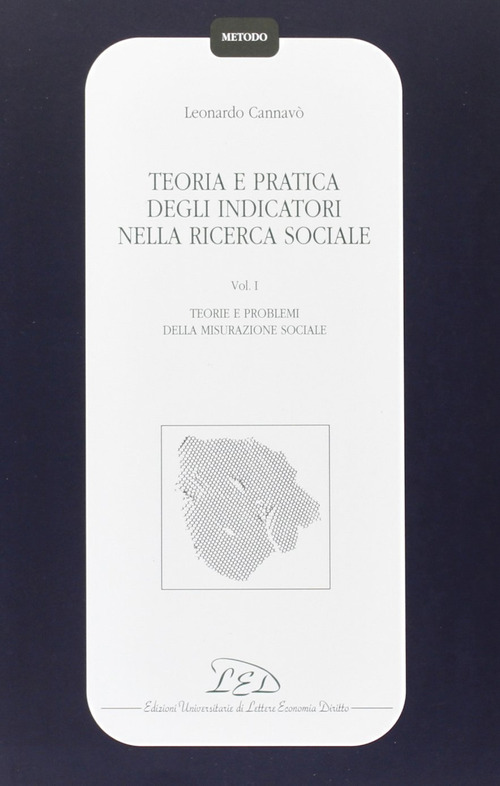 Teoria e pratica degli indicatori nella ricerca sociale. Volume Vol. 1