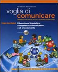 Voglia di comunicare. Educazione linguistica: competenze comunicative e di orientamento. Per la Scuola media. Volume Vol. 2