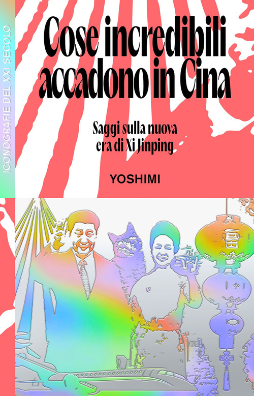 Cose incredibili accadono in Cina. Saggi sulla nuova era di Xi Jinping