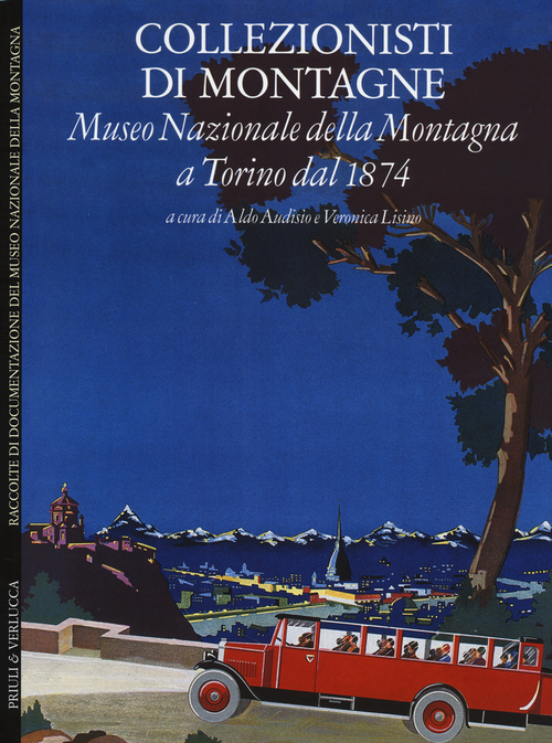 Collezionisti di montagne. Museo Nazionale della Montagna a Torino dal 1874. Ediz. italiana e inglese