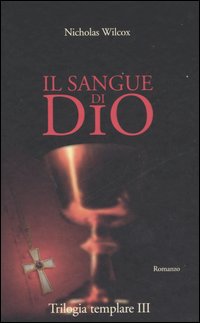 Il sangue di Dio. Trilogia templare. Volume 3