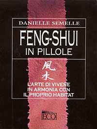 Feng shui in pillole. L'arte di vivere in armonia con il proprio habitat