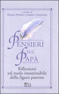 Pensieri sul papà. Riflessioni sul ruolo insostituibile della figura paterna