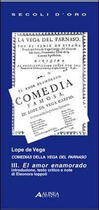 Lope de Vega. Comedias della Vega del Parnaso III. El amor enamorado. Testo spagnolo a fronte. Volume Vol. 3