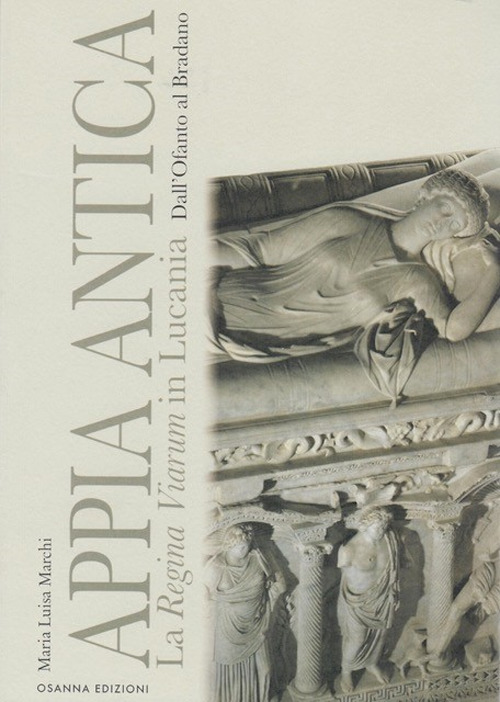 Appia Antica. La Regina Viarum in Lucania dall'Ofanto al Bradano