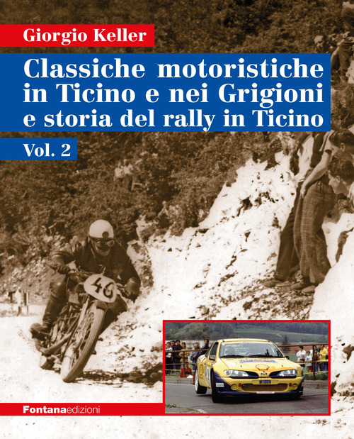 Classiche motoristiche in Ticino e nei Grigioni e storia del rally in Ticino. Volume Vol. 2