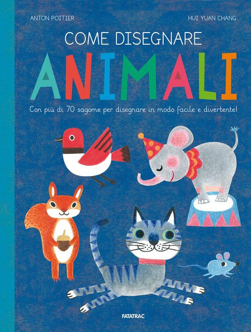 Come disegnare animali. Con più di 70 sagome per disegnare in modo facile e divertente!