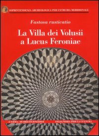 Fastosa rusticatio. La villa dei Volusii a Lucus Feroniae