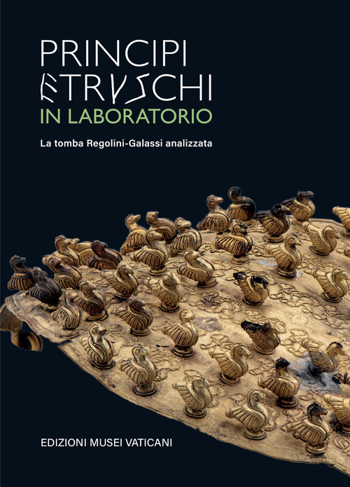 Principi etruschi in laboratorio. La tomba Regolini Galassi analizzata