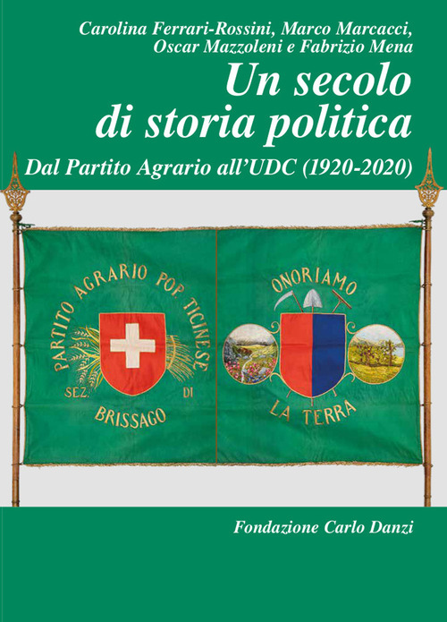 Un secolo di storia politica. Dal Partito Agrario all’UDC (1920-2020)