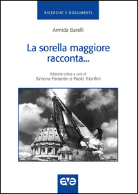 Copertina di: La sorella maggiore racconta. Storia della gioventù femminile di Azione cattolica italiana dal 1918-1948