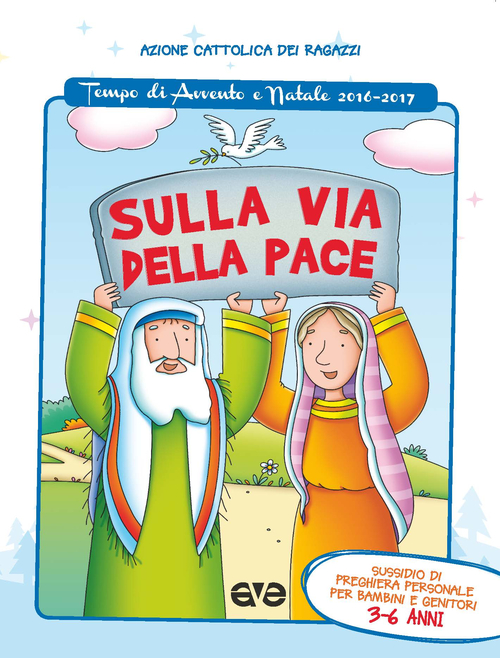 Sulla via della pace. Sussidio di preghiera personale per bambini 3-6 anni e genitori. Tempo di Avvento e Natale 2016-2017. Volume 1
