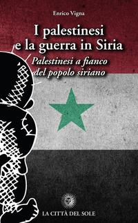 I palestinesi e la guerra in Siria. Palestinesi a fianco del popolo siriano