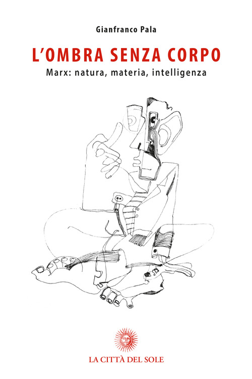 L'ombra senza corpo. Marx: natura, materia, intelligenza