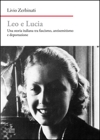 Copertina di: Leo e Lucia. Una storia italiana tra fascismo, antisemitismo e deportazione