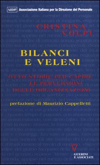 Bilanci e veleni. Otto storie per capire le perversioni delle organizzazioni