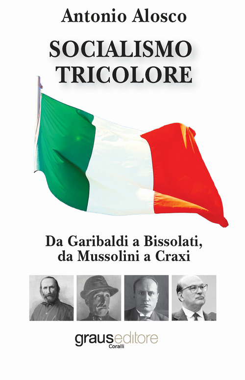Socialismo tricolore. Da Garibaldi a Bissolati, da Mussolini a Craxi