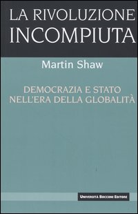 La rivoluzione incompiuta. Democrazia e Stato nell'era della globalità