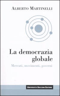 La democrazia globale. Mercati, movimenti, governi