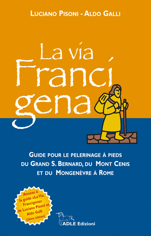 La via francigena. Guide pour le pelerinage à pieds du Grand S. Bernard, du Mont Cenis et du Mongenèvre à Rome