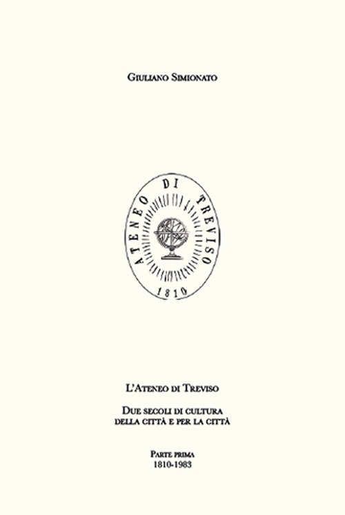 L'Ateneo di Treviso. Due secoli di cultura della città e per la città. Volume 1