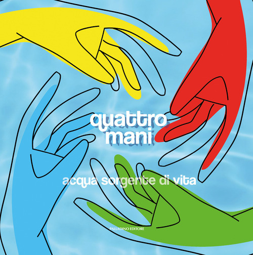 Quattro mani. Acqua sorgente di vita. Catalogo della mostra (San Benedetto del Tronto, 5 ottobre-3 novembre 2024)