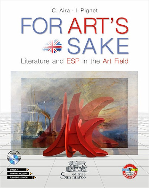 For art's sake. Literature and ESP in the art field. Per le Scuole superiori
