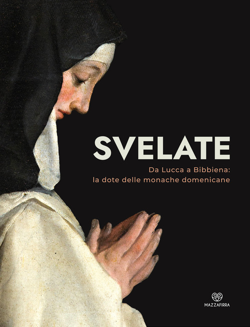 Svelate. Da Lucca a Bibbiena: la dote delle monache domenicane