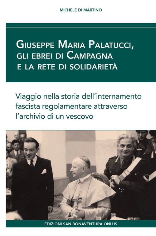 Giuseppe Maria Palatucci, gli ebrei di Campagna e la rete di solidarietà. Viaggio nella storia dell'internamento fascista regolamentare attraverso l'archivio di un vescovo
