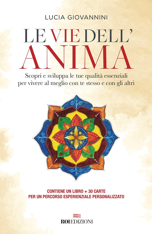 Le vie dell'anima. Scopri e sviluppa le tue qualità essenziali per vivere al meglio con te stesso e con gli altri